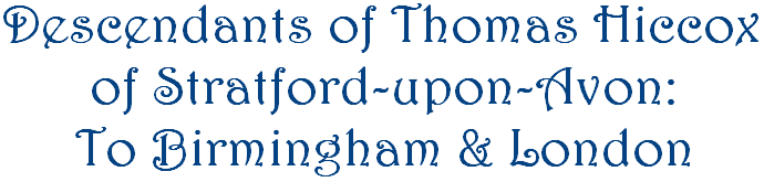 Descendants of Thomas Hiccox of Stratford-Upon-Avon - to Birmingham & London